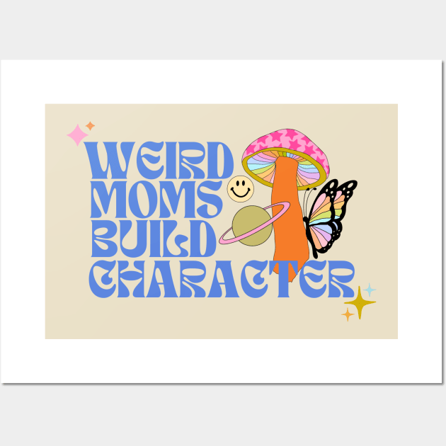 Weird Moms Build Character Wall Art by Deardarling